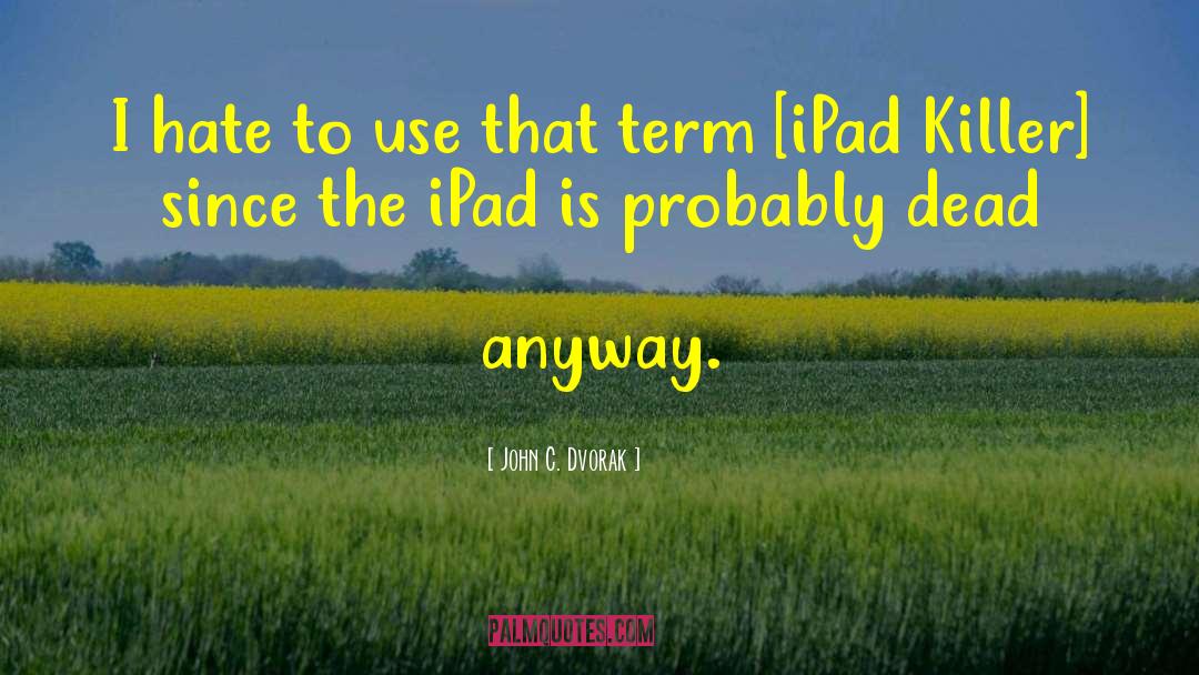 Injini Ipad quotes by John C. Dvorak