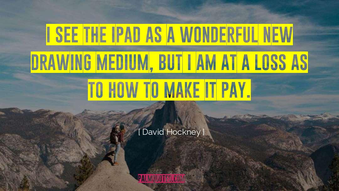 Injini Ipad quotes by David Hockney