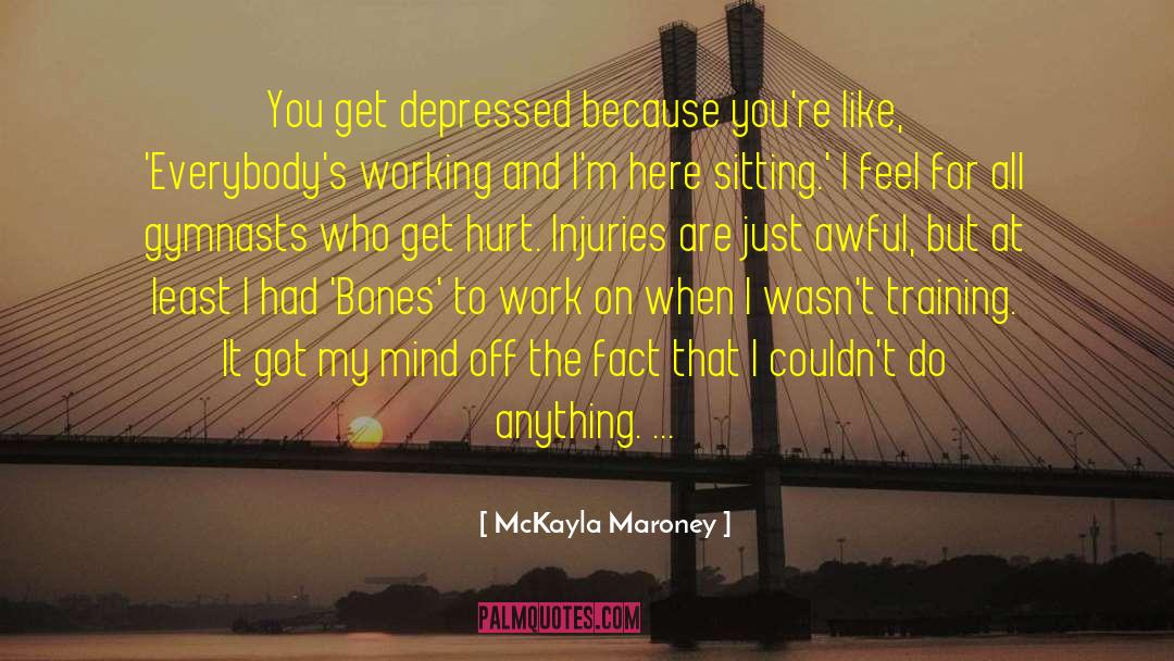 Injuries quotes by McKayla Maroney