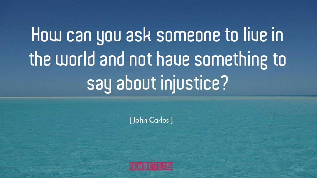 Injustice quotes by John Carlos