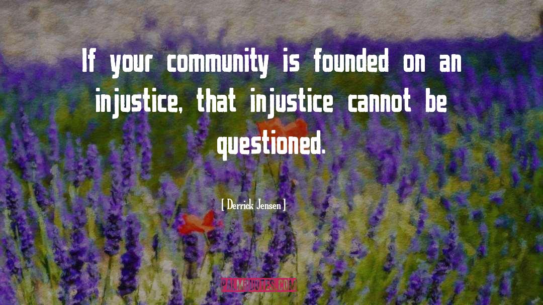 Injustice To Kill A Mockingbird quotes by Derrick Jensen