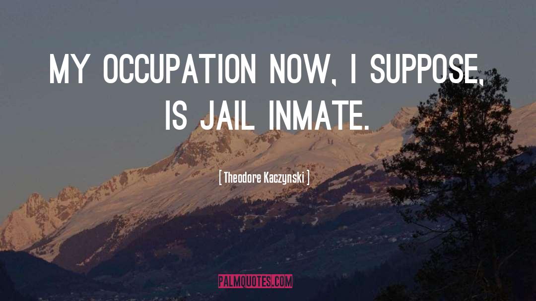 Inmate quotes by Theodore Kaczynski