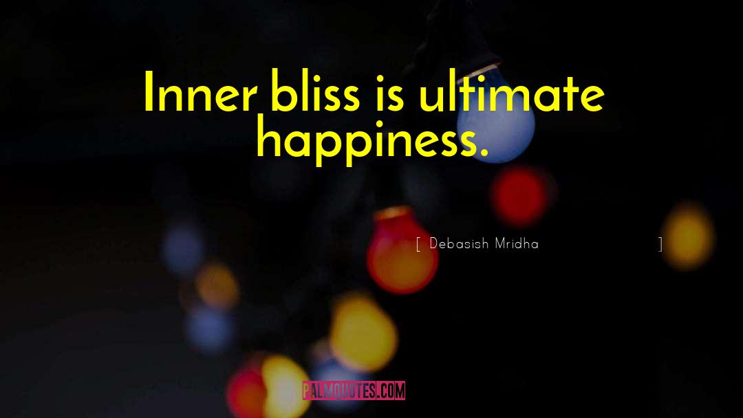 Inner Bliss quotes by Debasish Mridha