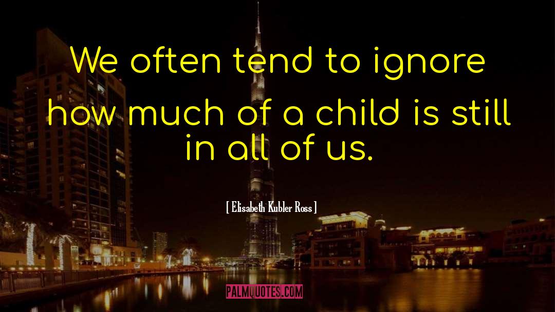 Inner Child quotes by Elisabeth Kubler Ross