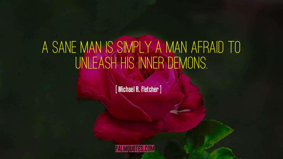 Inner Demons quotes by Michael R. Fletcher