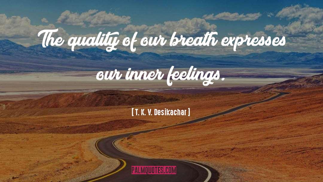 Inner Feelings quotes by T. K. V. Desikachar