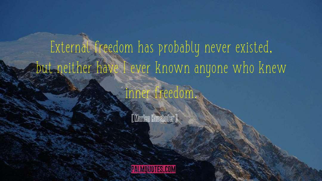 Inner Freedom quotes by Marlen Haushofer