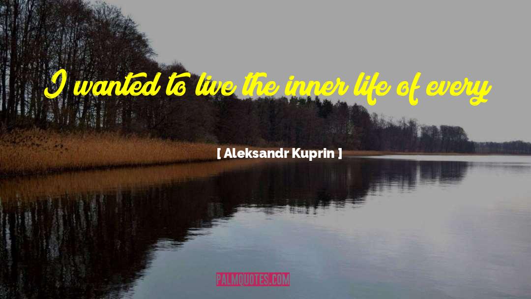 Inner Life quotes by Aleksandr Kuprin