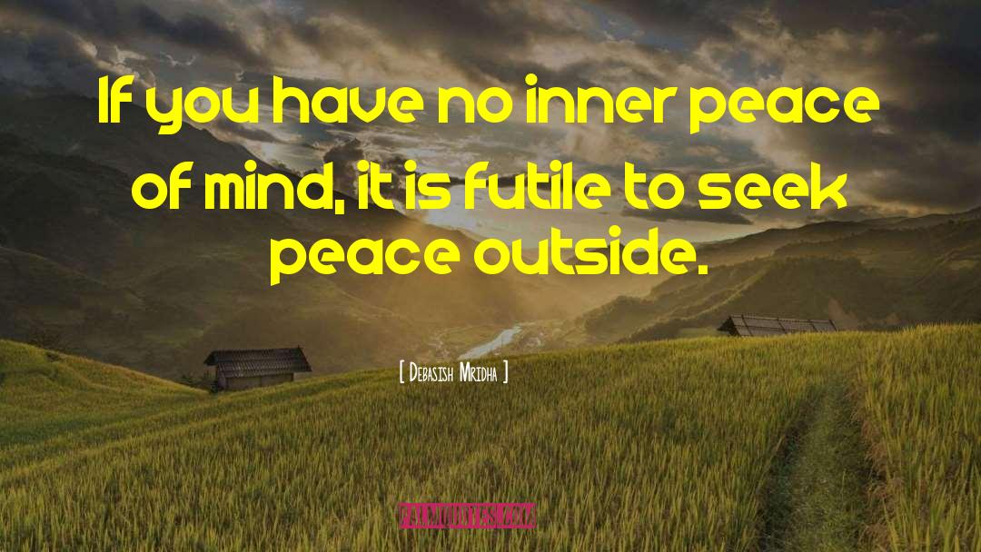 Inner Peace Of Mind quotes by Debasish Mridha