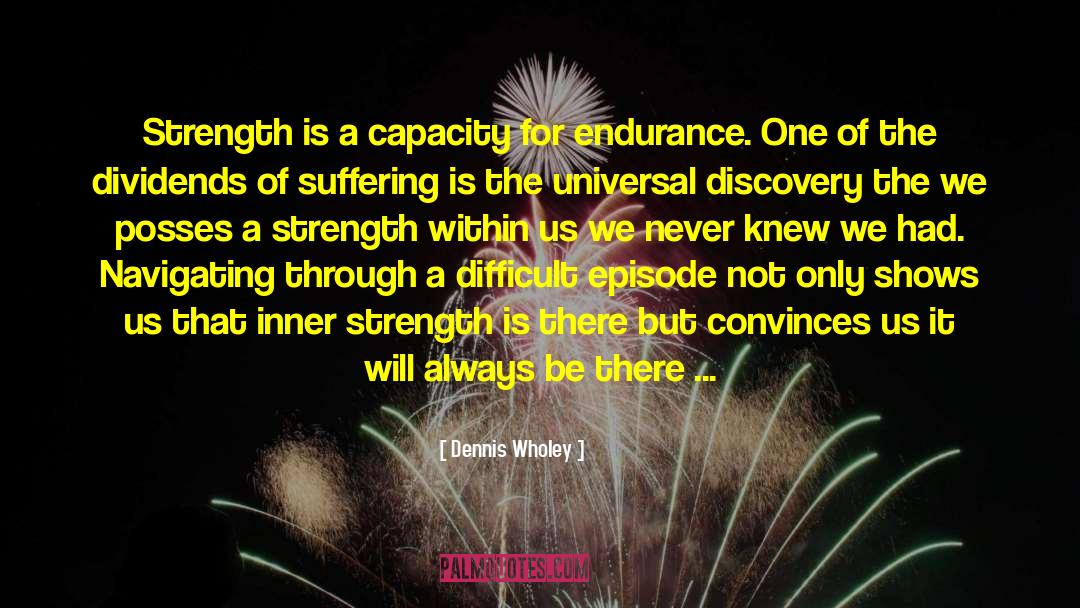 Inner Strength quotes by Dennis Wholey