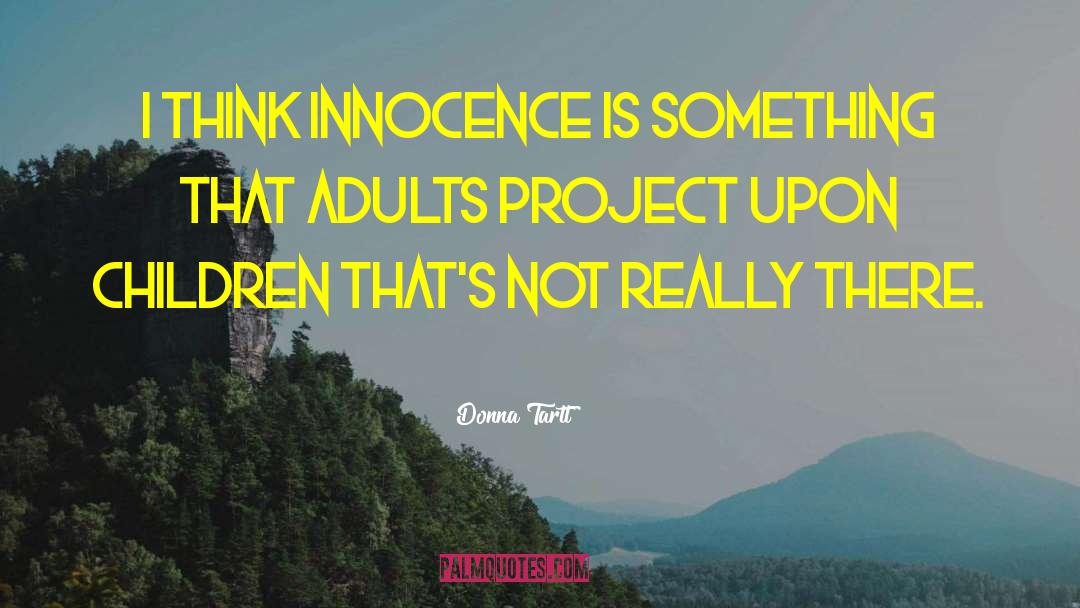 Innocence And Growing Up Tkam quotes by Donna Tartt