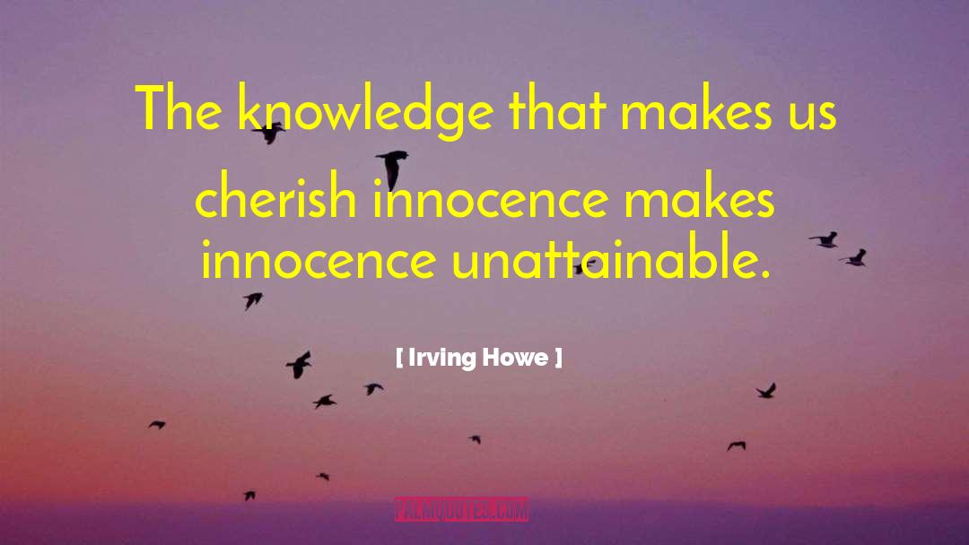 Innocence And Growing Up Tkam quotes by Irving Howe