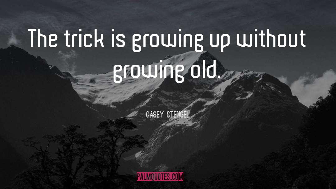 Innocence And Growing Up Tkam quotes by Casey Stengel