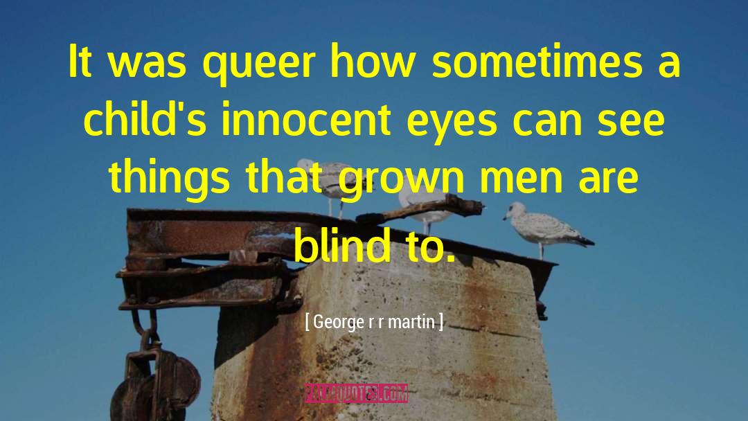 Innocent Eyes quotes by George R R Martin