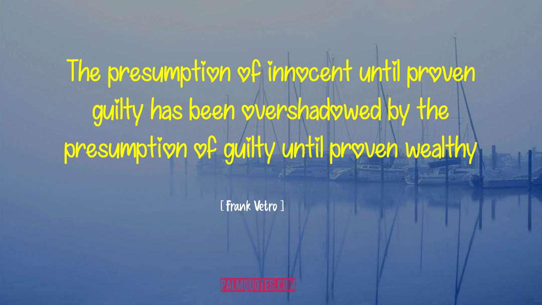 Innocent Until Proven Guilty quotes by Frank Vetro