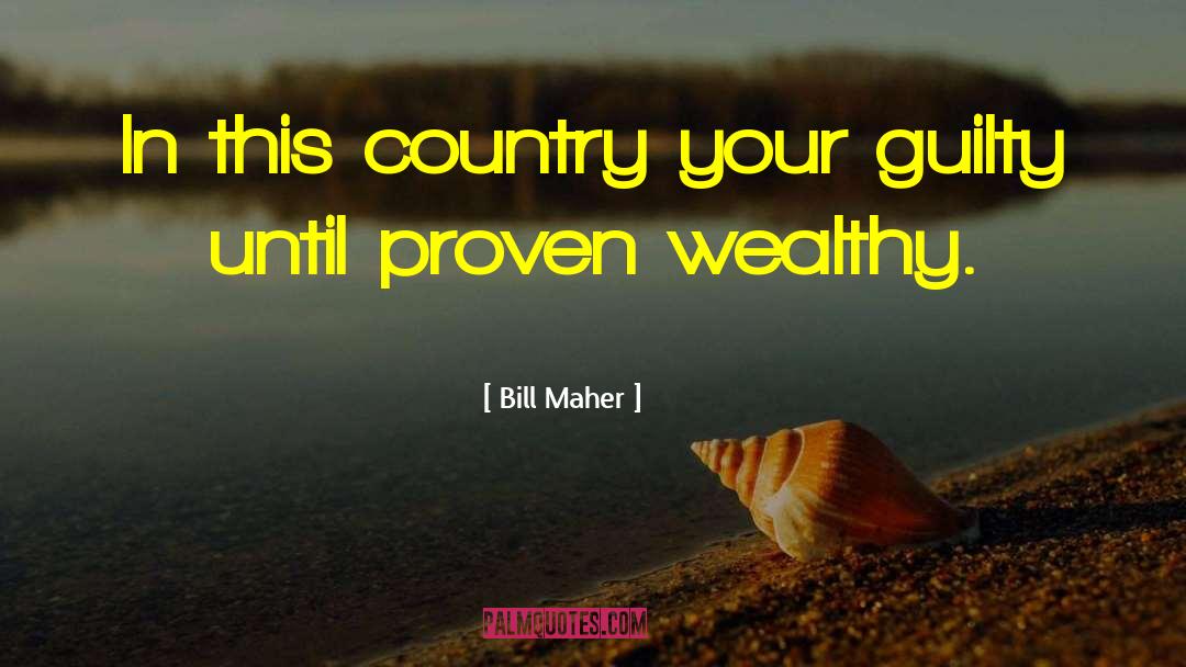 Innocent Until Proven Guilty quotes by Bill Maher