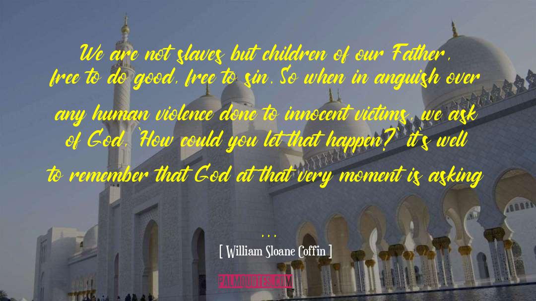 Innocent Victims quotes by William Sloane Coffin