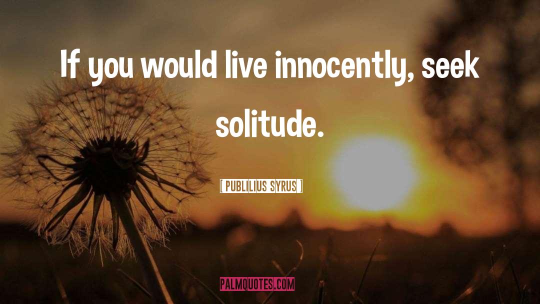 Innocently quotes by Publilius Syrus