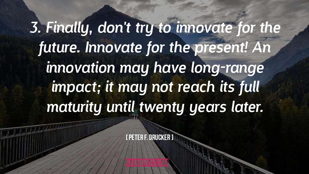 Innovate quotes by Peter F. Drucker