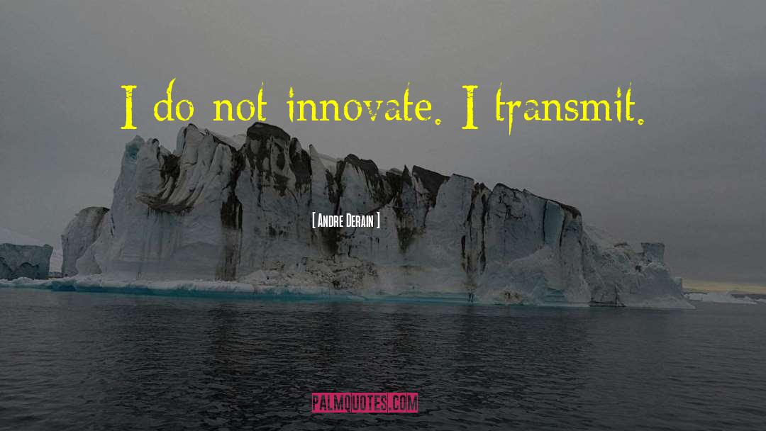 Innovate quotes by Andre Derain