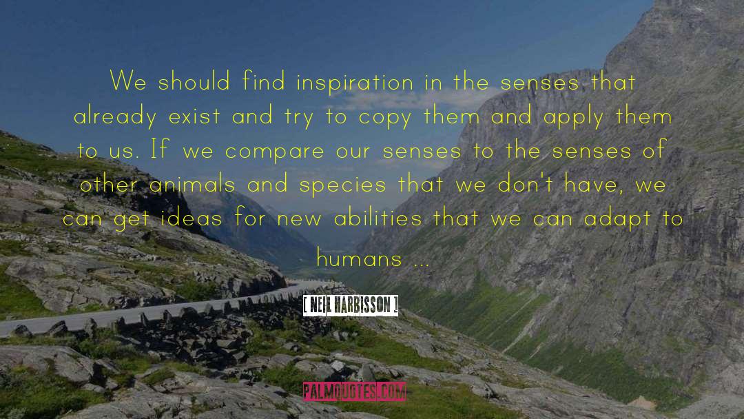 Innovation Inspiration quotes by Neil Harbisson