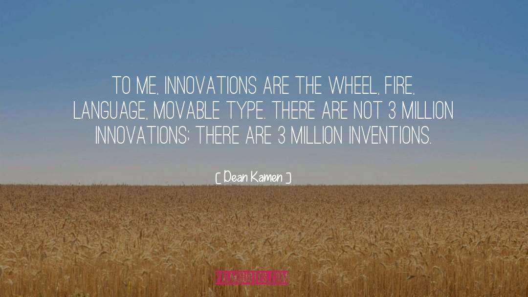 Innovation Invention quotes by Dean Kamen