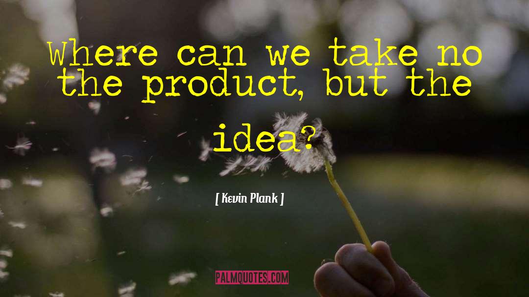 Innovative Ideas quotes by Kevin Plank