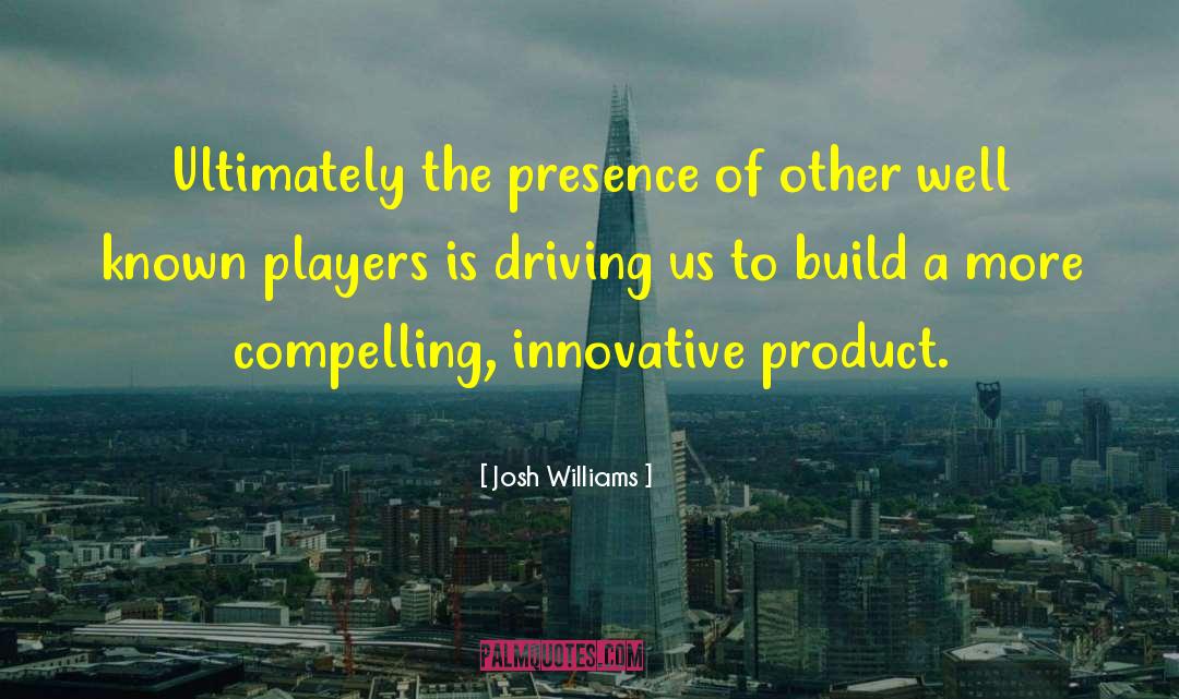 Innovative quotes by Josh Williams