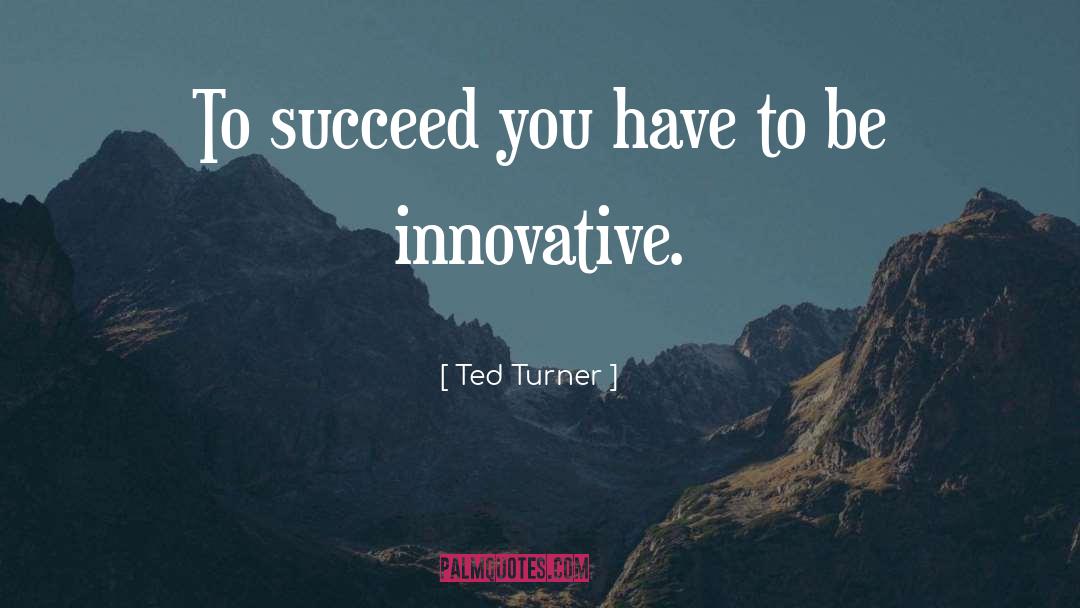 Innovative quotes by Ted Turner