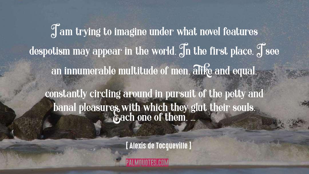 Innumerable quotes by Alexis De Tocqueville