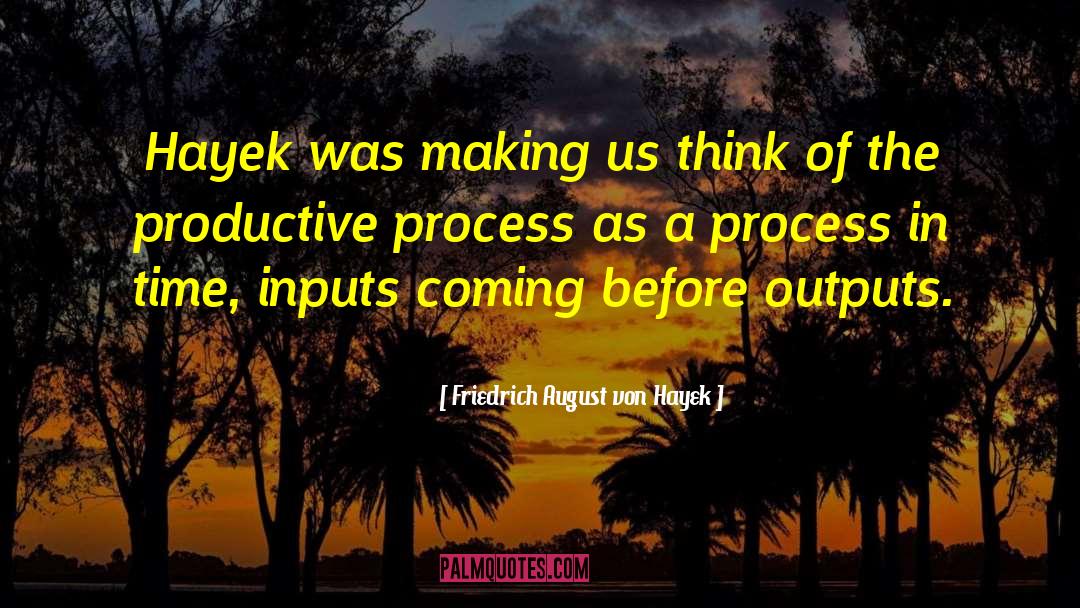 Input quotes by Friedrich August Von Hayek