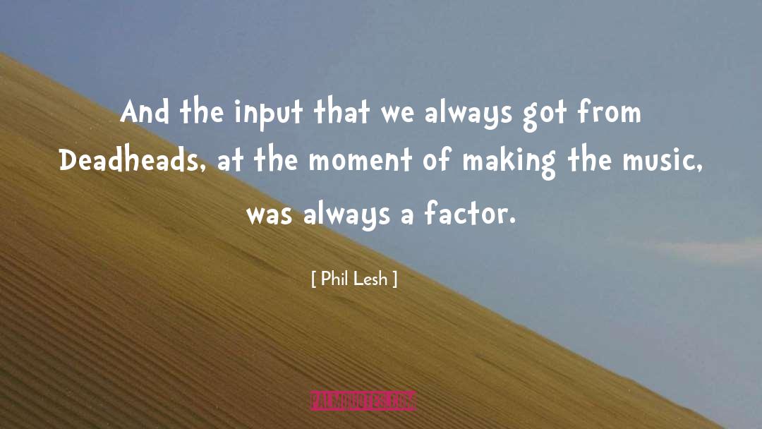 Input quotes by Phil Lesh