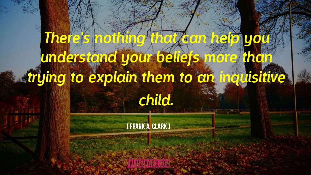 Inquisitive Child quotes by Frank A. Clark