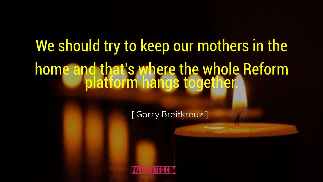 Insane Mothers quotes by Garry Breitkreuz