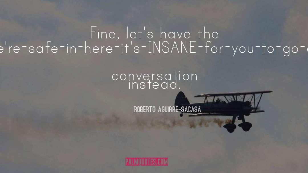 Insane quotes by Roberto Aguirre-Sacasa