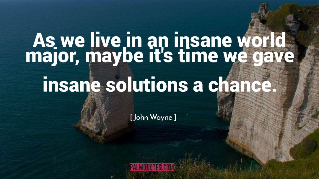 Insane World quotes by John Wayne