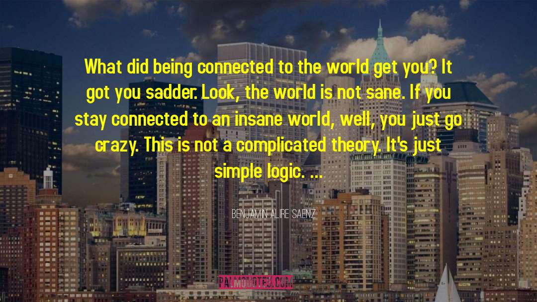 Insane World quotes by Benjamin Alire Saenz