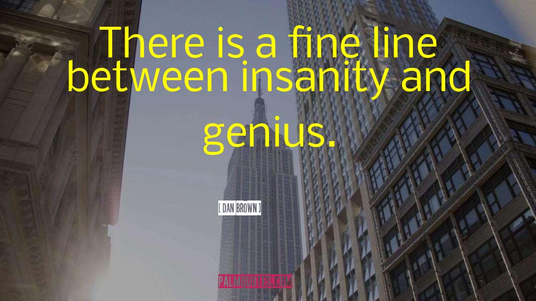 Insanity And Genius quotes by Dan Brown