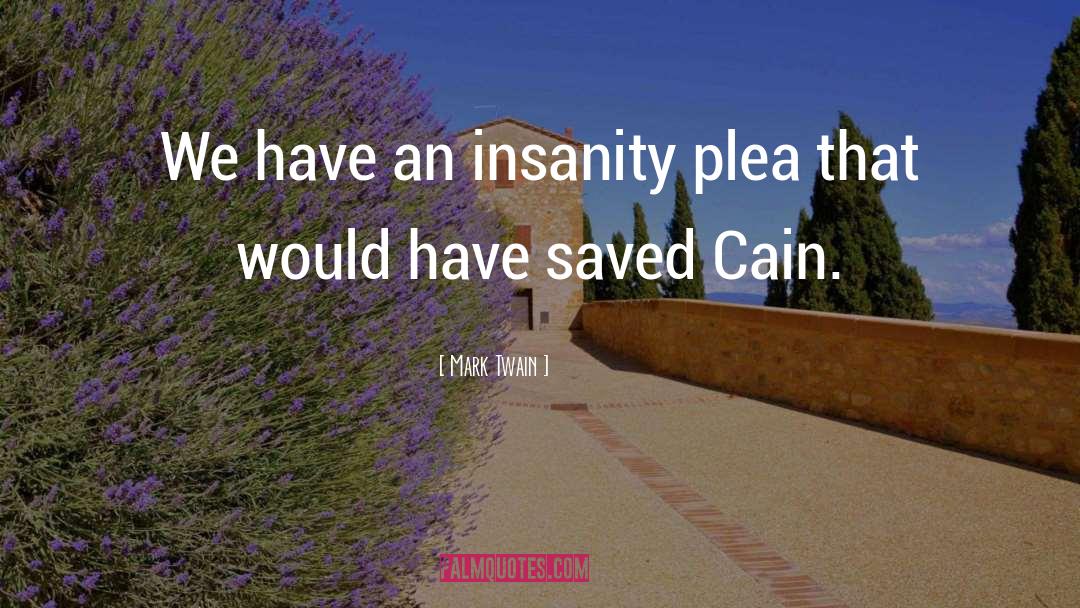 Insanity Plea quotes by Mark Twain