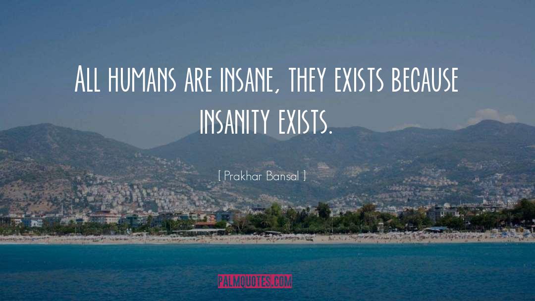 Insanity quotes by Prakhar Bansal