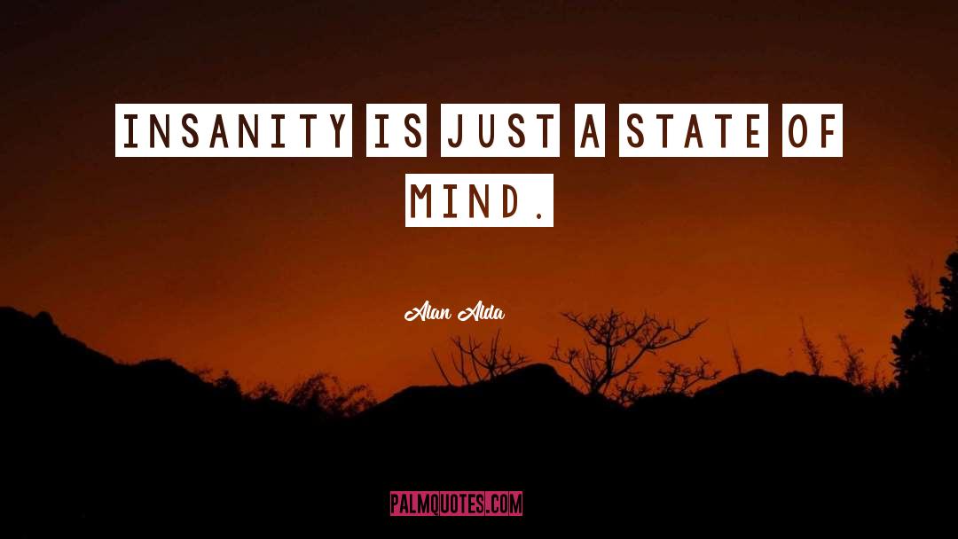 Insanity quotes by Alan Alda