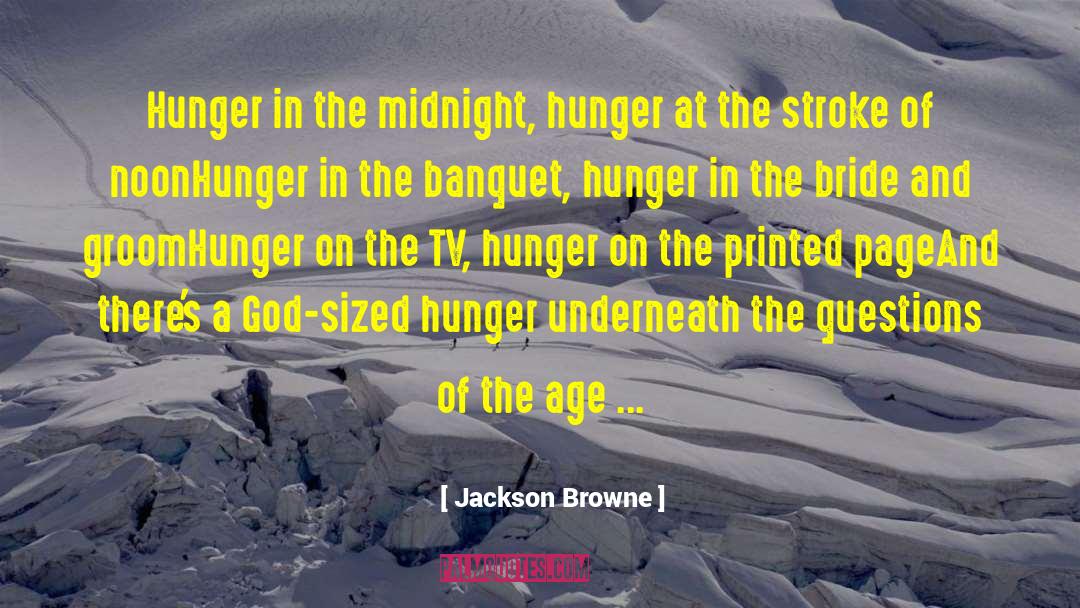 Insatiable Hunger quotes by Jackson Browne