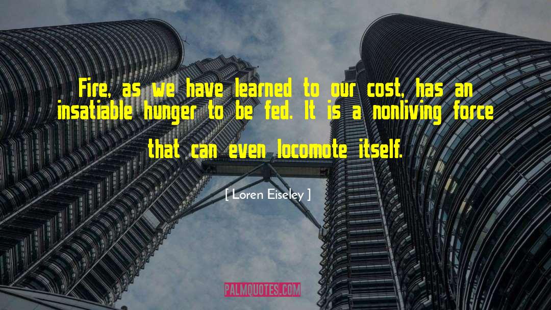 Insatiable Hunger quotes by Loren Eiseley