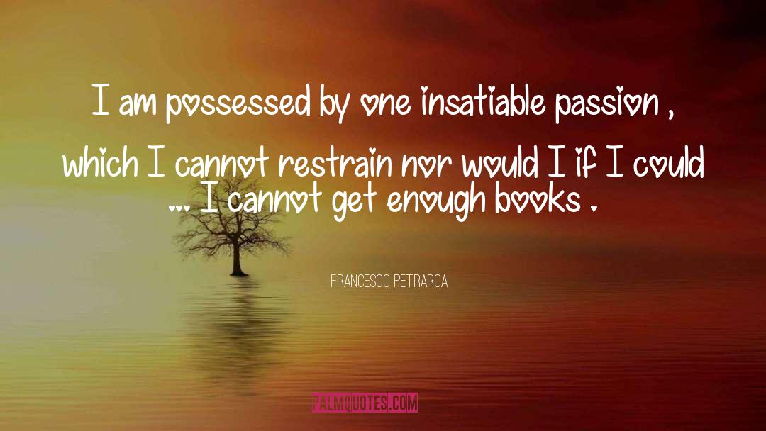 Insatiable quotes by Francesco Petrarca