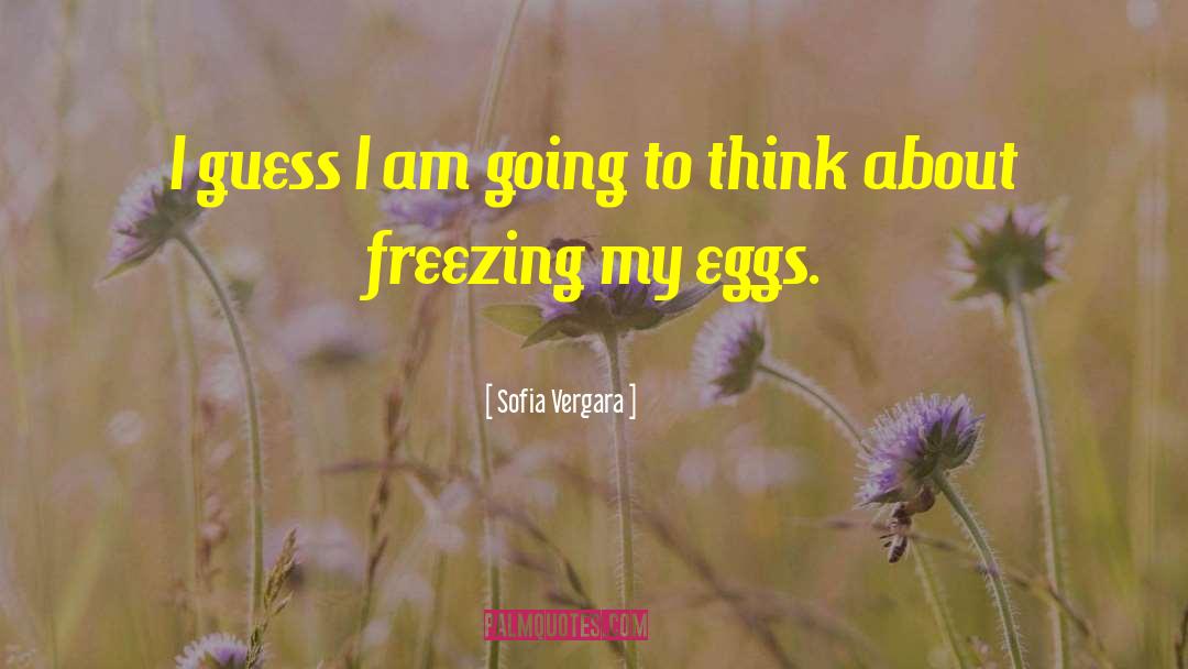 Insect Eggs quotes by Sofia Vergara