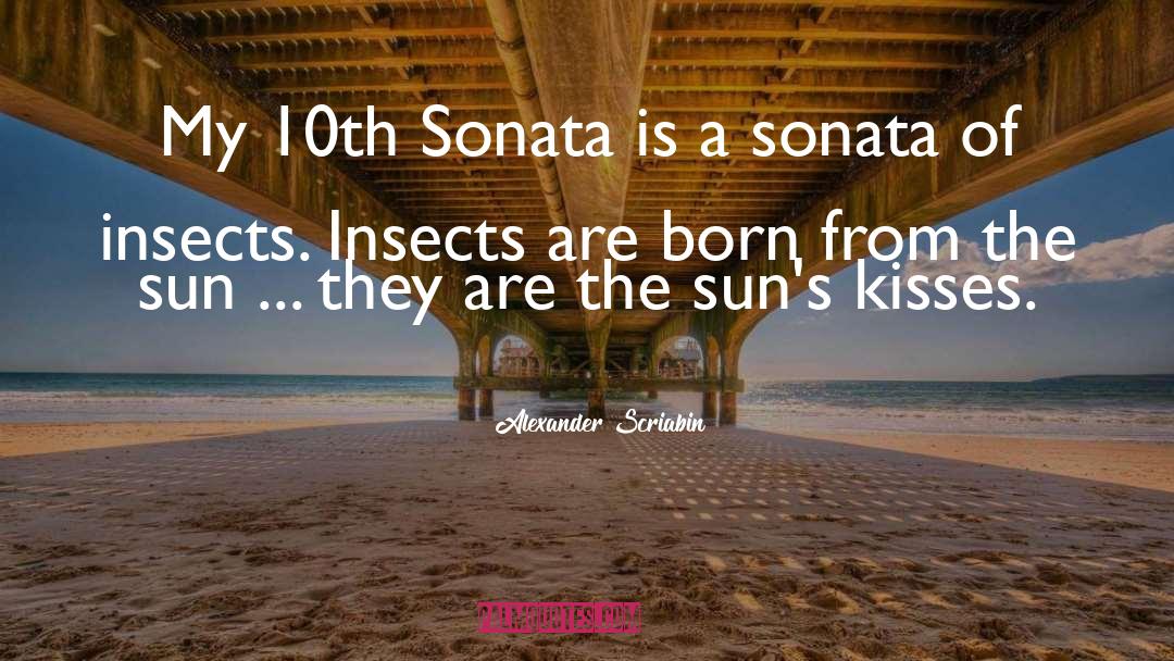 Insects quotes by Alexander Scriabin