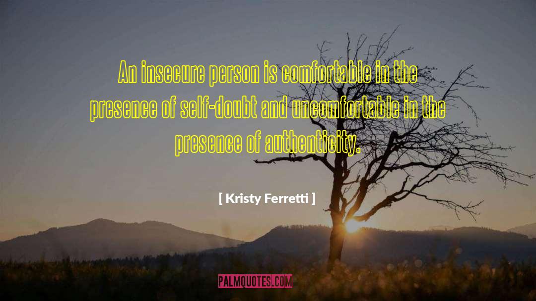 Insecure Behaviour quotes by Kristy Ferretti