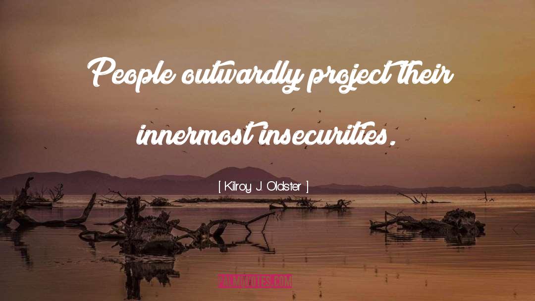 Insecure Imperfections quotes by Kilroy J. Oldster