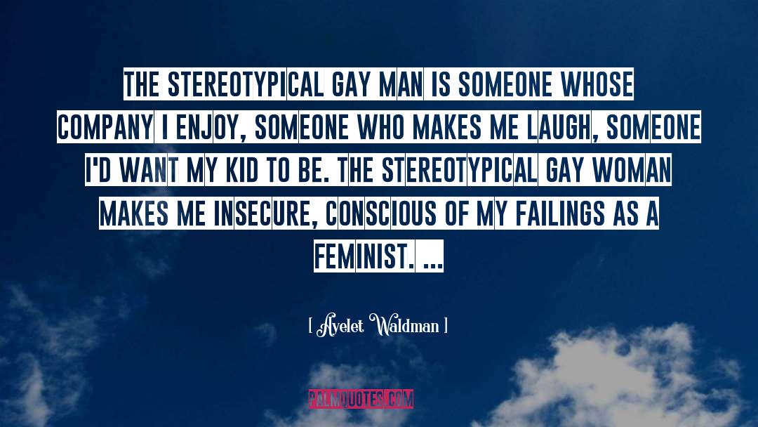 Insecure Men quotes by Ayelet Waldman