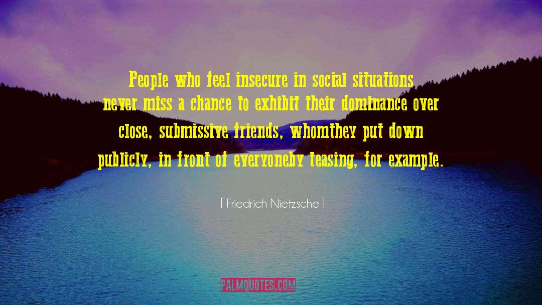 Insecure People quotes by Friedrich Nietzsche